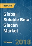 Global Soluble Beta Glucan Market - Segmented by Source (Cereals, (Seaweed, Yeast, and Mushroom)), by Application (Food and Beverage, Health and Dietary Supplement, Cosmetics, Others), and by Geography - Growth, Trends and Forecasts (2018 - 2023)- Product Image