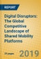 Digital Disruptors: The Global Competitive Landscape of Shared Mobility Platforms - Product Thumbnail Image