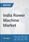 India Rower Machine Market: Prospects, Trends Analysis, Market Size and Forecasts up to 2025 - Product Thumbnail Image