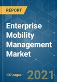 Enterprise Mobility Management Market - Growth, Trends, COVID-19 Impact, and Forecasts (2021 - 2026)- Product Image
