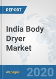 India Body Dryer Market: Prospects, Trends Analysis, Market Size and Forecasts up to 2025- Product Image