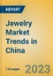 Jewelry Market Trends in China - Product Image