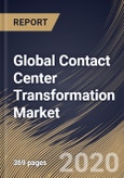 Global Contact Center Transformation Market By Component, By Deployment Type, By Organization Size, By End User, By Region, Industry Analysis and Forecast, 2020 - 2026- Product Image