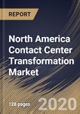 North America Contact Center Transformation Market By Component, By Deployment Type, By Organization Size, By End User, By Country, Industry Analysis and Forecast, 2020 - 2026- Product Image