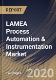 LAMEA Process Automation & Instrumentation Market By Instrument, By Solution, By End User, By Country, Industry Analysis and Forecast, 2020 - 2026- Product Image