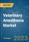 Veterinary Anesthesia Market - Growth, Trends, COVID-19 Impact, and Forecasts (2023-2028) - Product Image