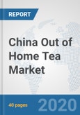 China Out of Home Tea Market: Prospects, Trends Analysis, Market Size and Forecasts up to 2025- Product Image