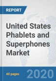 United States Phablets and Superphones Market: Prospects, Trends Analysis, Market Size and Forecasts up to 2025- Product Image