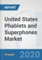 United States Phablets and Superphones Market: Prospects, Trends Analysis, Market Size and Forecasts up to 2025 - Product Thumbnail Image