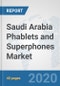 Saudi Arabia Phablets and Superphones Market: Prospects, Trends Analysis, Market Size and Forecasts up to 2025 - Product Thumbnail Image
