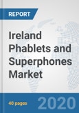 Ireland Phablets and Superphones Market: Prospects, Trends Analysis, Market Size and Forecasts up to 2025- Product Image