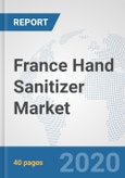 France Hand Sanitizer Market: Prospects, Trends Analysis, Market Size and Forecasts up to 2025- Product Image