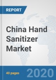 China Hand Sanitizer Market: Prospects, Trends Analysis, Market Size and Forecasts up to 2025- Product Image