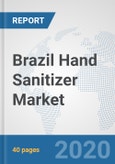 Brazil Hand Sanitizer Market: Prospects, Trends Analysis, Market Size and Forecasts up to 2025- Product Image
