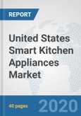 United States Smart Kitchen Appliances Market: Prospects, Trends Analysis, Market Size and Forecasts up to 2025- Product Image