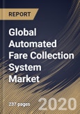 Global Automated Fare Collection System Market By Technology Platform, By Component, By End User, By Region, Industry Analysis and Forecast, 2020 - 2026- Product Image