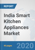 India Smart Kitchen Appliances Market: Prospects, Trends Analysis, Market Size and Forecasts up to 2025- Product Image