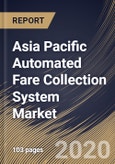 Asia Pacific Automated Fare Collection System Market By Technology Platform, By Component, By End User, By Country, Industry Analysis and Forecast, 2020 - 2026- Product Image