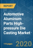 Automotive Aluminum Parts High-pressure Die Casting (HPDC) Market - Growth, Trends, and Forecast (2020 - 2025)- Product Image