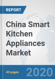 China Smart Kitchen Appliances Market: Prospects, Trends Analysis, Market Size and Forecasts up to 2025- Product Image