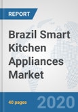 Brazil Smart Kitchen Appliances Market: Prospects, Trends Analysis, Market Size and Forecasts up to 2025- Product Image