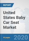 United States Baby Car Seat Market: Prospects, Trends Analysis, Market Size and Forecasts up to 2025- Product Image