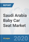 Saudi Arabia Baby Car Seat Market: Prospects, Trends Analysis, Market Size and Forecasts up to 2025- Product Image