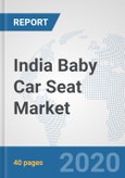 India Baby Car Seat Market: Prospects, Trends Analysis, Market Size and Forecasts up to 2025- Product Image