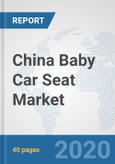 China Baby Car Seat Market: Prospects, Trends Analysis, Market Size and Forecasts up to 2025- Product Image