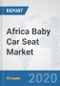 Africa Baby Car Seat Market: Prospects, Trends Analysis, Market Size and Forecasts up to 2025 - Product Thumbnail Image