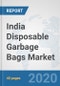 India Disposable Garbage Bags Market: Prospects, Trends Analysis, Market Size and Forecasts up to 2025 - Product Thumbnail Image