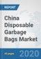 China Disposable Garbage Bags Market: Prospects, Trends Analysis, Market Size and Forecasts up to 2025 - Product Thumbnail Image
