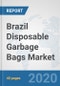 Brazil Disposable Garbage Bags Market: Prospects, Trends Analysis, Market Size and Forecasts up to 2025 - Product Thumbnail Image