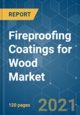 Fireproofing Coatings for Wood Market - Growth, Trends, COVID-19 Impact, and Forecasts (2021 - 2026)- Product Image