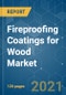 Fireproofing Coatings for Wood Market - Growth, Trends, COVID-19 Impact, and Forecasts (2021 - 2026) - Product Image