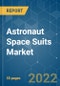 Astronaut Space Suits Market - Growth, Trends, COVID-19 Impact, and Forecasts (2022 - 2027) - Product Image