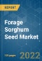 Forage Sorghum Seed Market - Growth, Trends, COVID-19 Impact, and Forecasts (2022 - 2027) - Product Image