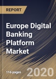 Europe Digital Banking Platform Market By Component (Solution and Services), By Deployment Type (On-premise and Cloud), By Type (Retail Banking and Corporate Banking), By Banking Mode (Online Banking and Mobile Banking), By Country, Industry Analysis and Forecast, 2020 - 2026- Product Image