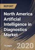 North America Artificial Intelligence in Diagnostics Market By Diagnosis Type (Radiology, Oncology, Neurology, Cardiology, Chest & Lungs, Pathology and Other Diagnosis Types), By Component (Services, Software and Hardware), By Country, Industry Analysis and Forecast, 2020 - 2026- Product Image