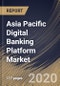 Asia Pacific Digital Banking Platform Market By Component, By Deployment Type, By Type, By Banking Mode, By Country, Industry Analysis and Forecast, 2020 - 2026 - Product Thumbnail Image
