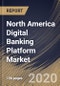 North America Digital Banking Platform Market By Component, By Deployment Type, By Type, By Banking Mode, By Country, Industry Analysis and Forecast, 2020 - 2026 - Product Thumbnail Image