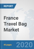 France Travel Bag Market: Prospects, Trends Analysis, Market Size and Forecasts up to 2025- Product Image