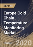 Europe Cold Chain Temperature Monitoring Market By Component, By End User, By Country, Industry Analysis and Forecast, 2020 - 2026- Product Image