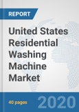 United States Residential Washing Machine Market: Prospects, Trends Analysis, Market Size and Forecasts up to 2025- Product Image