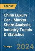 China Luxury Car - Market Share Analysis, Industry Trends & Statistics, Growth Forecasts 2019 - 2029- Product Image