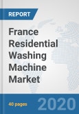 France Residential Washing Machine Market: Prospects, Trends Analysis, Market Size and Forecasts up to 2025- Product Image