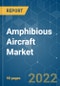 Amphibious Aircraft Market - Growth, Trends, COVID-19 Impact, and Forecasts (2022 - 2027) - Product Image