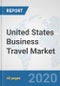 United States Business Travel Market: Prospects, Trends Analysis, Market Size and Forecasts up to 2025 - Product Thumbnail Image