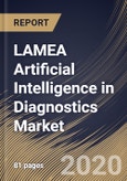 LAMEA Artificial Intelligence in Diagnostics Market By Diagnosis Type (Radiology, Oncology, Neurology, Cardiology, Chest & Lungs, Pathology and Other Diagnosis Types), By Component (Services, Software and Hardware), By Country, Industry Analysis and Forecast, 2020 - 2026- Product Image