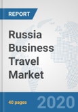 Russia Business Travel Market: Prospects, Trends Analysis, Market Size and Forecasts up to 2025- Product Image